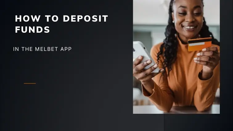 HOW TO DEPOSIT FUNDS IN THE MELBET APP